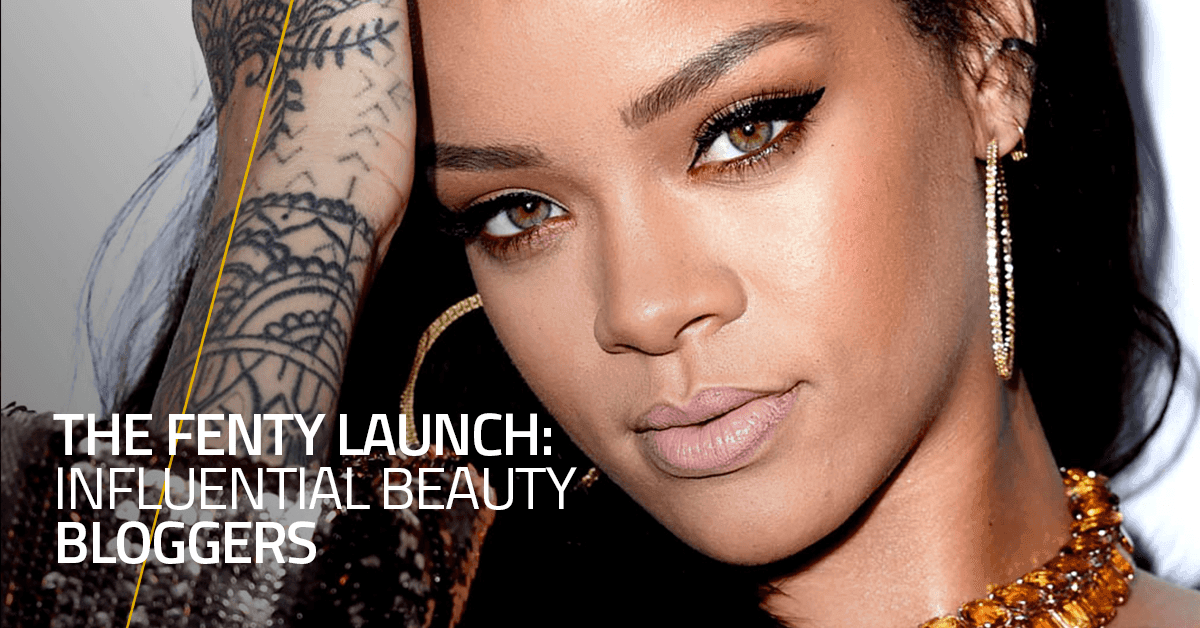 The Fenty Launch: Influential Beauty Bloggers